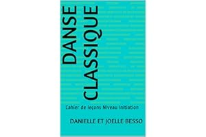 DANSE CLASSIQUE: Cahier de leçons Niveau Initiation (Cahiers de leçons t. 2) (French Edition)