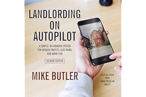 Landlording on AutoPilot: A Simple, No-Brainer System for Higher Profits, Less Work and More Fun (Do It All from Your Smartph
