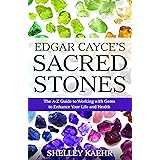 Edgar Cayce's Sacred Stones: The A-Z Guide to Working with Gems to Enhance Your Life and Health
