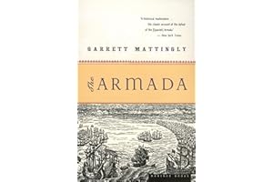 The Armada: A Definitive and Acclaimed History of the 1588 Naval Campaign That Shaped Europe