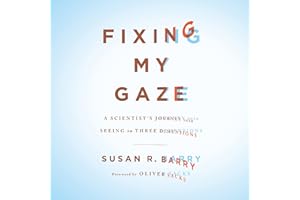 Fixing My Gaze: A Scientist's Journey Into Seeing in Three Dimensions