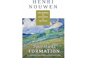 Spiritual Formation: Following the Movements of the Spirit – A Guide to Encountering God Through the Five Classical Stages