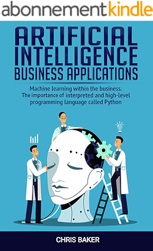 Download Artificial Intelligence business applications: Machine learning within the business. The importance of the interpreted and high-level programming language called Python (English Edition) PDF