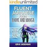 Fluent Japanese from Anime and Manga: How to Learn Japanese Vocabulary, Grammar, and Kanji the Easy and Fun Way (Revised and 