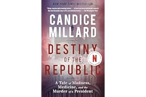 Destiny of the Republic: A Tale of Madness, Medicine and the Murder of a President