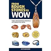 From Rough Stones to Wow: Turn Your Rocks & Minerals into Beautiful Gems