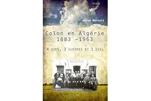 Colon en Algérie 1883 -1963: 4 vies, 3 guerres et 1 exil (French Edition)