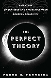 The Perfect Theory: A Century of Geniuses and the Battle over General Relativity