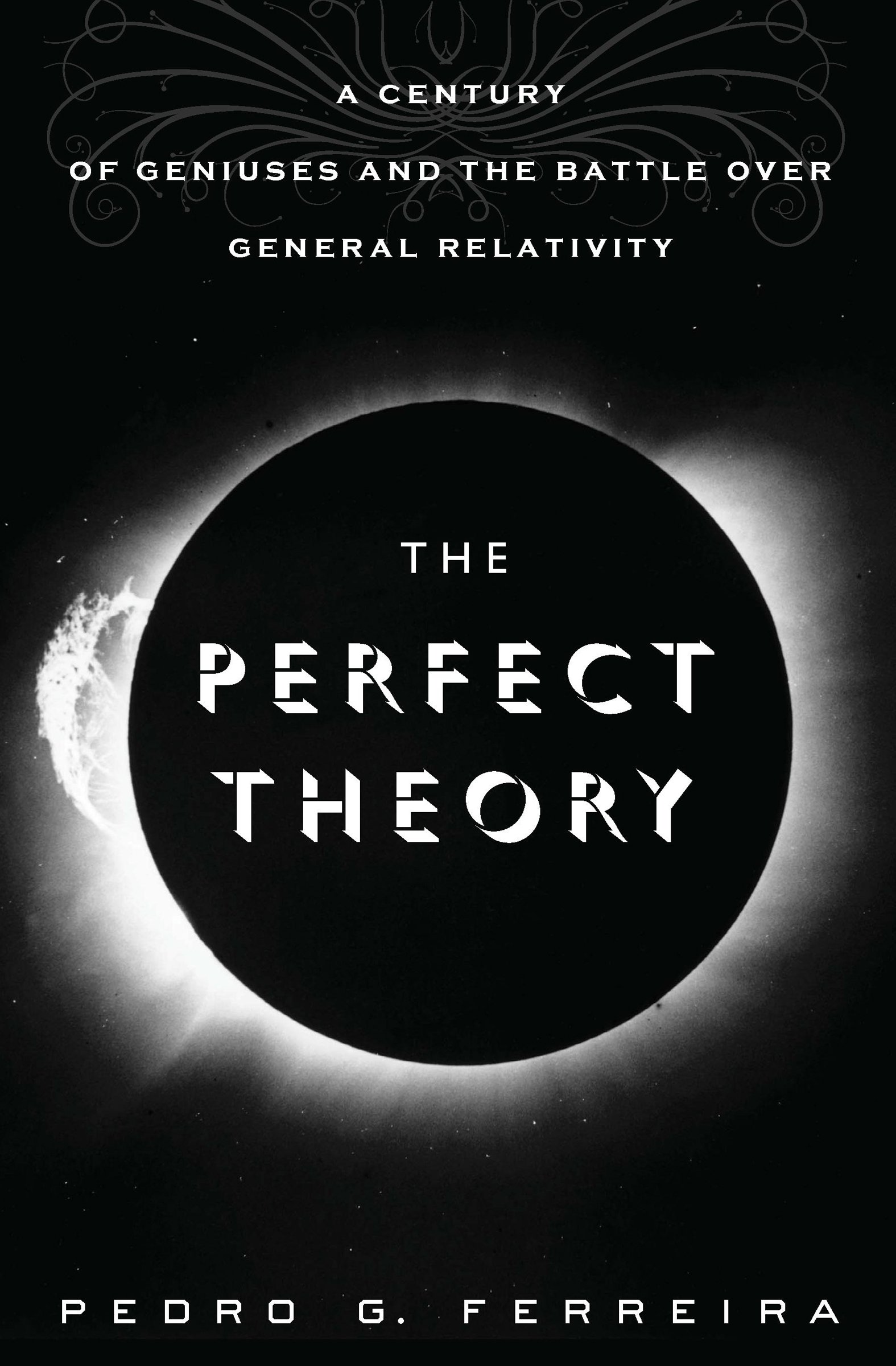 The Perfect Theory A Century Of Geniuses And The Battle Over General Relativity Ferreira Pedro G Amazon Com