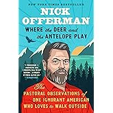 Where the Deer and the Antelope Play: The Pastoral Observations of One Ignorant American Who Likes to Walk Outside