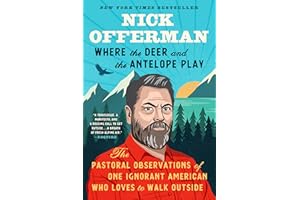 Where the Deer and the Antelope Play: The Pastoral Observations of One Ignorant American Who Likes to Walk Outside