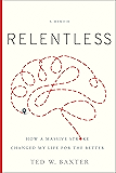 Relentless: How a Massive Stroke Changed My Life for the Better