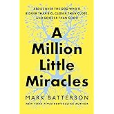 A Million Little Miracles: Rediscover the God Who Is Bigger Than Big, Closer Than Close, and Gooder Than Good