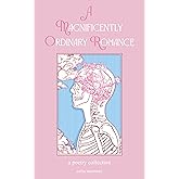 A Magnificently Ordinary Romance: A Poetry Collection