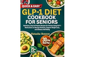 GLP-1 DIET COOKBOOK FOR SENIORS: Nutritious, Easy-to-Prepare Recipes for Seniors Using GLP-1 Medications to Manage Diabetes, 