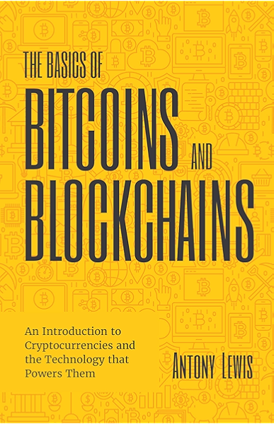 The Basics Of Bitcoins And Blockchains An Introduction To Cryptocurrencies And The Technology That Powers Them Ebook Lewis Antony Amazon Com Au Kindle Store