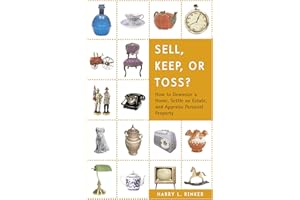 Sell, Keep, or Toss?: How to Downsize a Home, Settle an Estate, and Appraise Personal Property