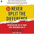Never Split the Difference: Negotiating as If Your Life Depended on It