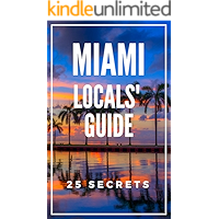 MIAMI Guide 25 Secrets 2020 - The Locals Travel Guide For Your Trip to Miami - Florida: Skip the tourist traps and… book cover MIAMI Guide 25 Secrets 2020 - The Locals Travel Guide For Your Trip to Miami - Florida: Skip the tourist traps and… book cover