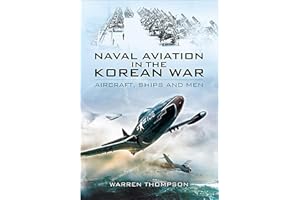 Naval Aviation in the Korean War: Aircraft, Ships and Men