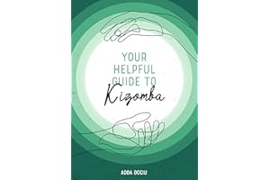 Your Helpful Guide To Kizomba: A guide to help you "innerstand" Kizomba dance