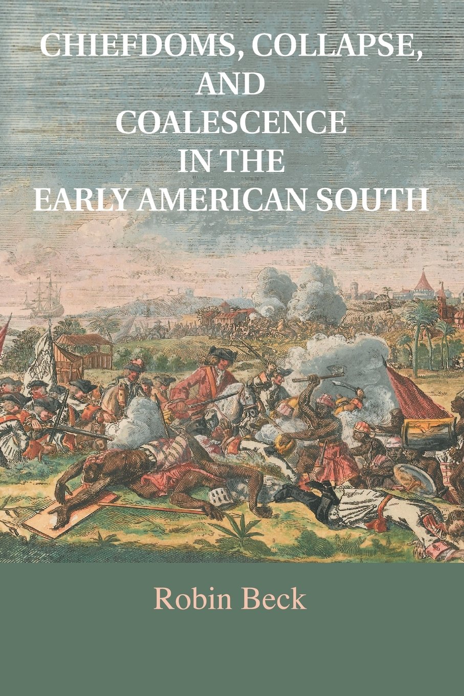 Chiefdoms, Collapse, & Coalescence In The Early American Sou