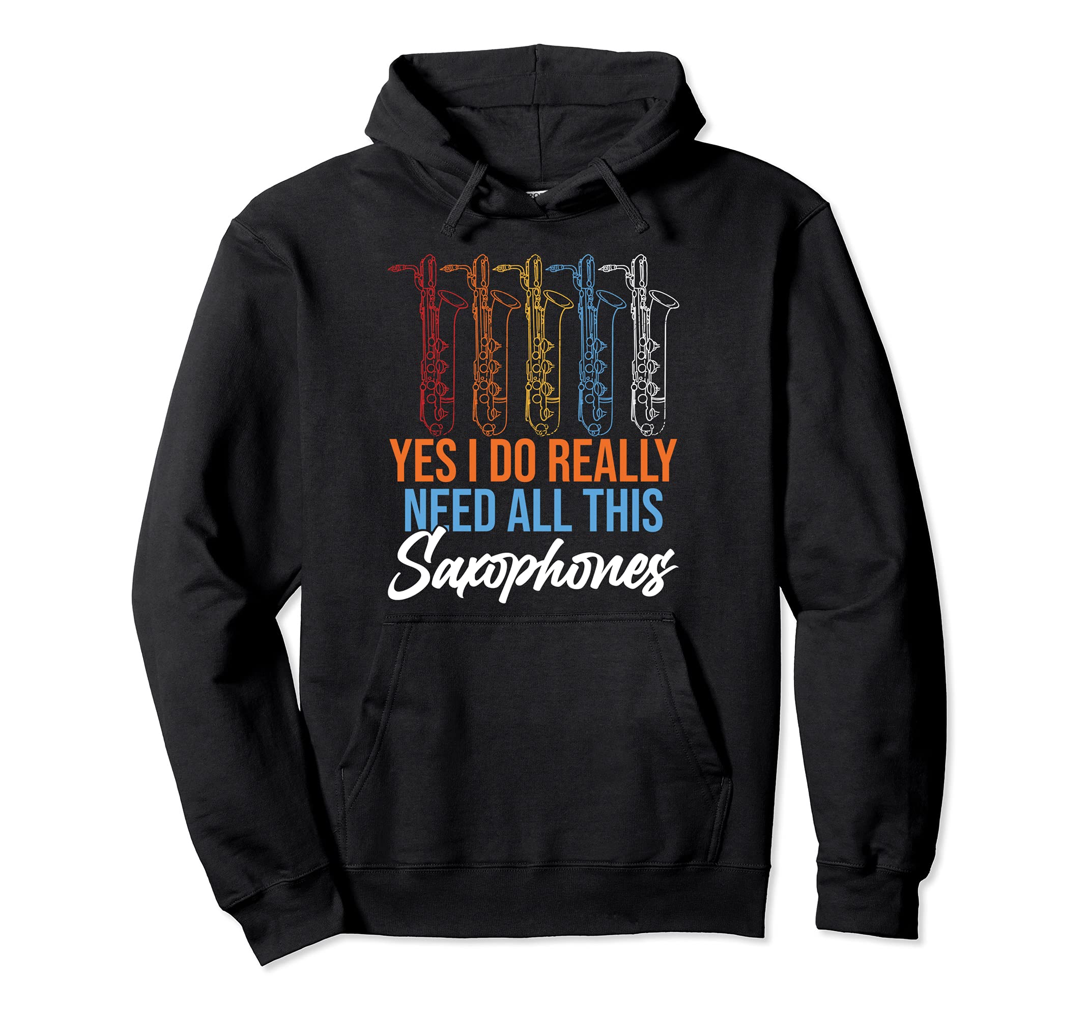 Yes I Do Really Need All This Saxophone Jazz Metal Music Tee Pullover Hoodie