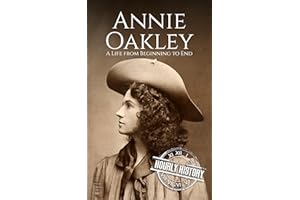Annie Oakley: A Life from Beginning to End (Old West)