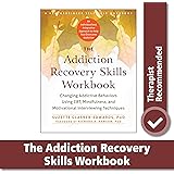 Addiction Recovery Skills Workbook: Changing Addictive Behaviors Using CBT, Mindfulness, and Motivational Interviewing Techni
