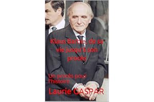 Klaus Barbie, de sa vie jusqu'à son procès: Un procès pour l'histoire (French Edition)