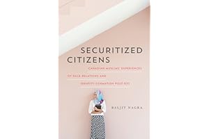 Securitized Citizens: Canadian Muslims’ Experiences of Race Relations and Identity Formation Post–9/11: Canadian Muslims' Exp