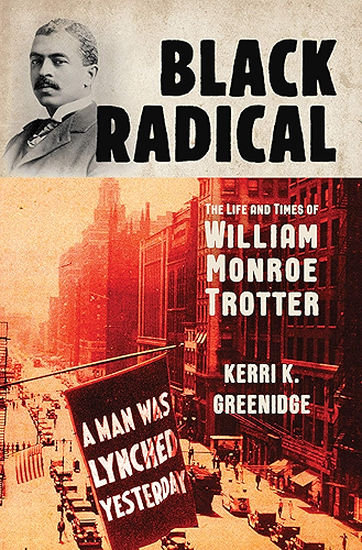 Download Black Radical: The Life and Times of William Monroe Trotter (English Edition) PDF