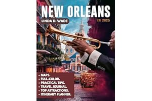 New Orleans Travel Guide (Full-Color) 2025: A Comprehensive Guide to the French Quarter, Garden District, Riverfront, and Bey