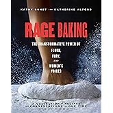 Rage Baking: The Transformative Power of Flour, Fury, and Women's Voices: A Cookbook