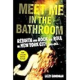 Amazon.com: Meet Me in the Bathroom: Rebirth and Rock and Roll in New ...