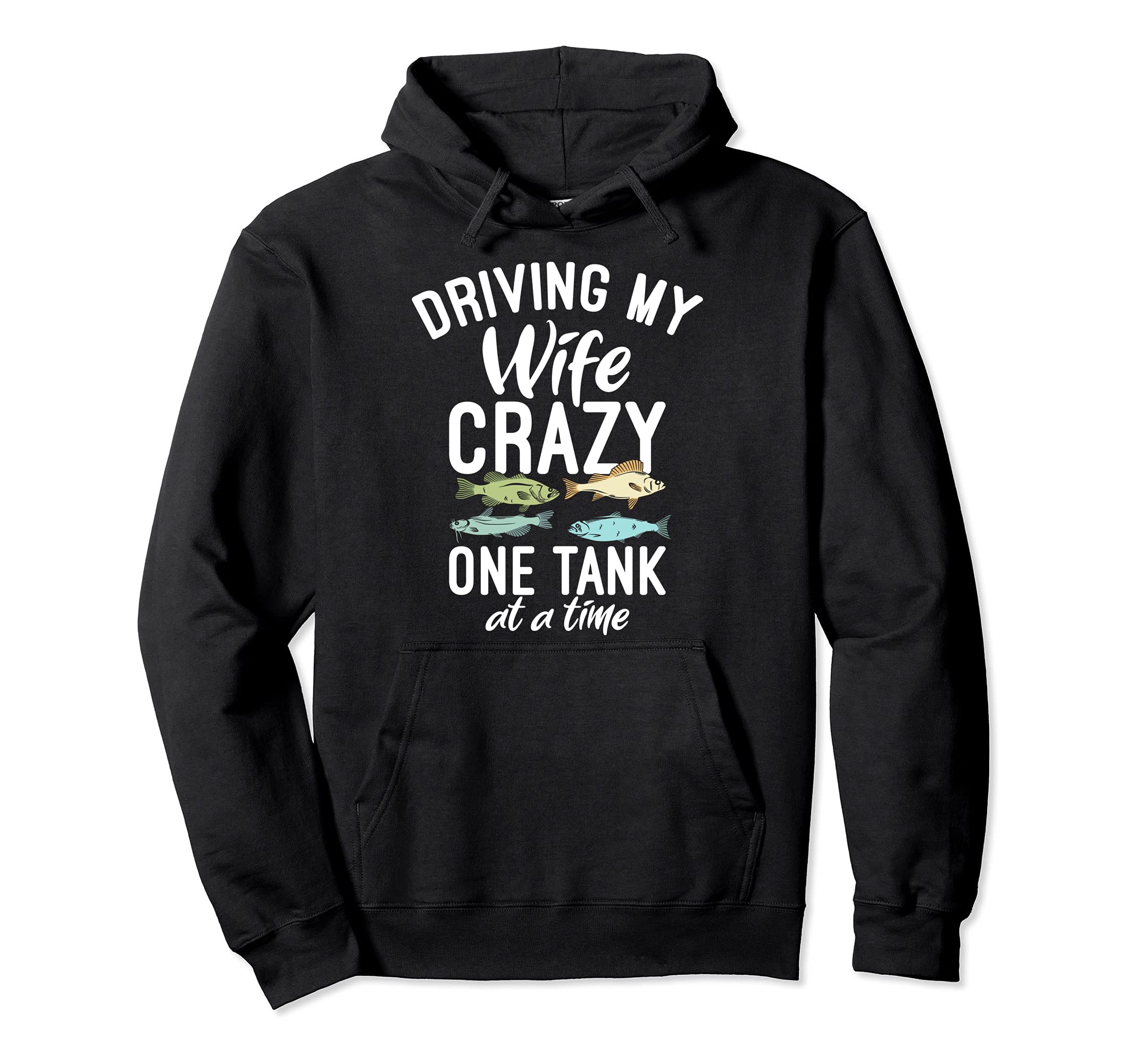 Driving My Wife Crazy One Tank At A Time Aquarium Fisherman Pullover Hoodie