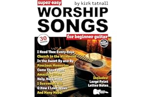 Super Easy Worship Songs for Beginner Guitar: 30 Hymns and Gospels in Big Letter Notes and Guitar Tab—Amazing Grace, Holy, Ho