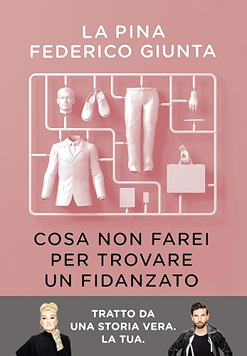 Download Cosa non farei per trovare un fidanzato: Tratto da una storia vera. La tua. (Italian Edition) PDF