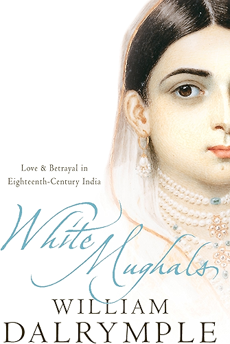 Download White Mughals: Love and Betrayal in Eighteenth-Century India PDF