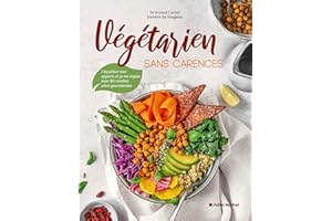 Végétarien sans carences: J équilibre mes apports et je me régale avec 80 recettes ultra-gourmandes (French Edition)
