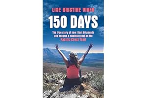 150 Days: The true story of how I lost 88 pound and became a mountain goat on the Pacific Crest Trail