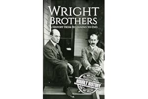 The Wright Brothers: A History From Beginning to End (Biographies of Inventors)
