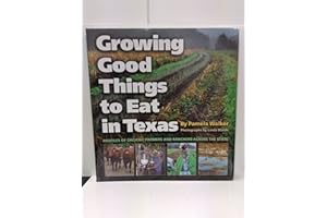 Growing Good Things to Eat in Texas: Profiles of Organic Farmers and Ranchers across the State (Volume 11) (Texas A&M University Agriculture Series)