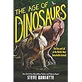 The Age of Dinosaurs: The Rise and Fall of the World’s Most Remarkable Animals