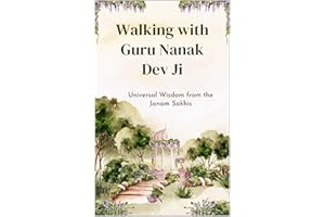 Walking with Guru Nanak Dev Ji: Universal Wisdom from the Janam Sakhis