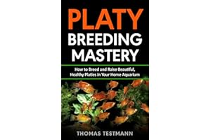 Platy Breeding Mastery: How to Breed and Raise Beautiful, Healthy Platies in Your Home Aquarium