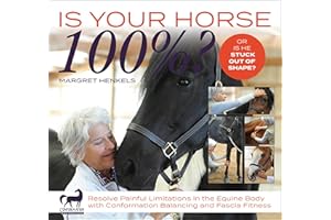 Is Your Horse 100%?: Resolve Painful Limitations in the Equine Body with Conformation Balancing and Fascia Fitness