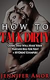 How To Talk Dirty: A How To Talk Dirty Short Guide
