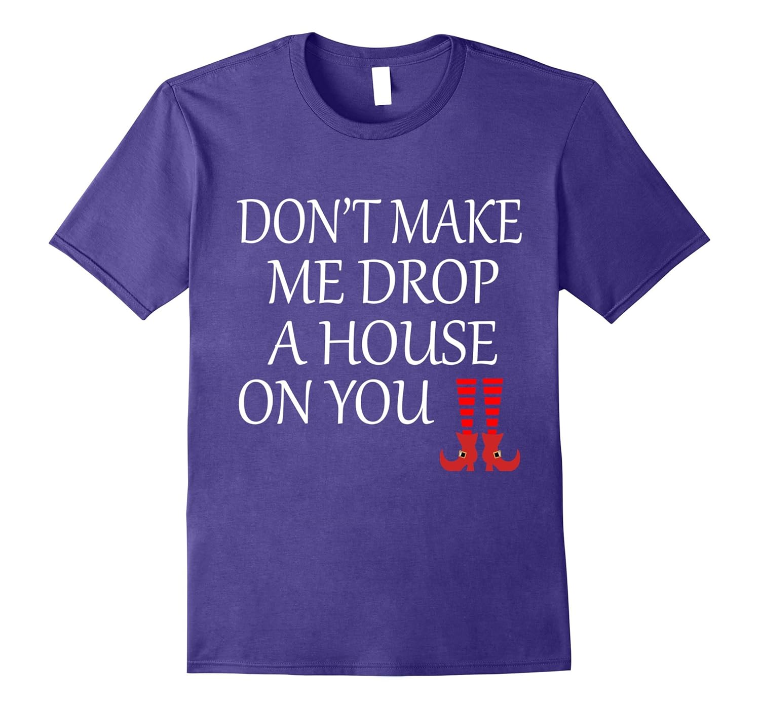 Don't Make Me Drop A House On You Funny Halloween T-Shirt-ANZ