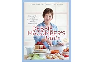 Debbie Macomber's Table: Sharing the Joy of Cooking with Family and Friends: A Cookbook